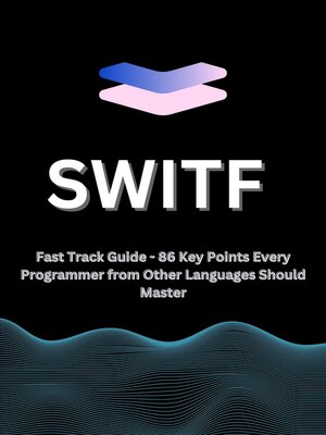 cover image of Swift  Fast Track Guide--86 Key Points Every Programmer from Other Languages Should Master